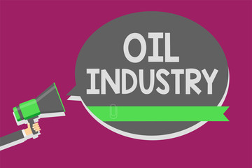 Poster - Writing note showing Oil Industry. Business photo showcasing Exploration Extraction Refining Marketing petroleum products Man holding megaphone loudspeaker speech bubble message speaking loud