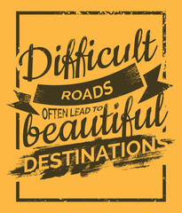 Difficult Roads often lead to beautiful Destinations