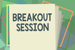 Writing note showing Breakout Session. Business photo showcasing workshop discussion or presentation on specific topic.