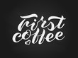 Handwritten brush lettering First coffee. White chalk vector illustration text on a black background. Lettering design for menu, print, posters, postcard, banner, invitation, sticker