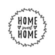 Home sweet home. Typography cozy design for print to poster, t shirt, banner, card, textile. Calligraphic quote Vector illustration. Black text on white background. Floral round frame