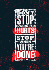 Don't Stop When It Hurts. Stop When You're Done. Inspiring Creative Motivation Quote Poster Template. Vector Typography