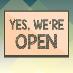 Handwriting text Yes, We re are Open. Concept meaning answering on client that shop is available at this time.