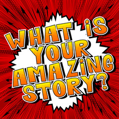 What is your amazing story? - Comic book style phrase on abstract background.