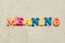 Meaning Word In Colorful Letters. Meaning Concept.