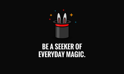 Wall Mural - Be a seeker of everyday magic Motivational Quote Poster Design