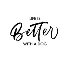 Life Is Better With A Dog Card. Hand Drawn Brush Style Modern Calligraphy. Vector Illustration Of Handwritten Lettering. 
