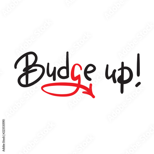 Budge Up Emotional Handwritten Quote American Slang Urban
