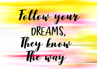 Follow your dream, they knows the way words on light abstract gradient motion blurred background.