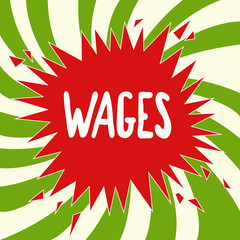 Wall Mural - Handwriting text writing Wages. Concept meaning fixed regular payment earned for work or services paid on daily.