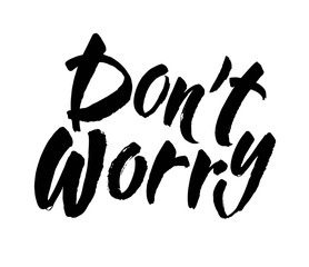 Wall Mural - Dont worry. Hand lettering inscription. Modern brush calligraphy. Vector Illustration.