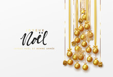 French Lettering Joyeux Noel. Christmas Greeting Cards, Banner, Poster, Bright Invitations. Design Hanging Pine Tree In Golden Ribbons Holiday Decorations Balls And Gifts The Gold Shining Snowflake.