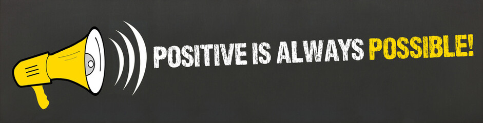 positive is always possible!