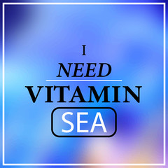 Wall Mural - i need vitamin sea. Inspiration and motivation quote