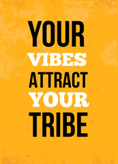 Wall Mural - Your Vibes Attract Your Tribe Modern Inspiring Motivation Quote Poster Template on Grunge Texture.