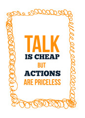 Wall Mural - Talk Is Cheap, But Actions Are Priceless. Inspiring Creative Motivation Quote. Vector Typography Banner.