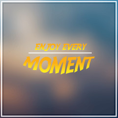 Wall Mural - enjoy every moment. Inspiration and motivation quote
