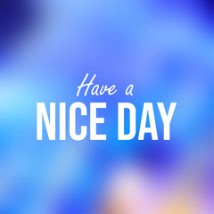 Wall Mural - have a nice day. Inspiration and motivation quote
