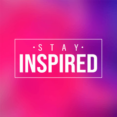 Wall Mural - stay inspired. Inspiration and motivation quote