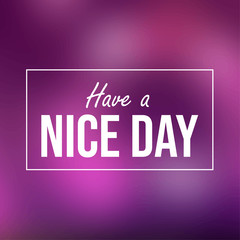 Wall Mural - have a nice day. Inspiration and motivation quote