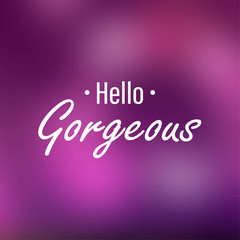 Wall Mural - Hello gorgeous. Inspiration and motivation quote