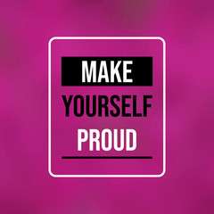 Wall Mural - make yourself proud. Inspiration and motivation quote