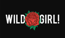 Slogan T-shirt Graphic Design With Red Rose. Trendy Female Style Typography For Tee Print. Wild Girl Slogan And Rose For Embroidery Patch