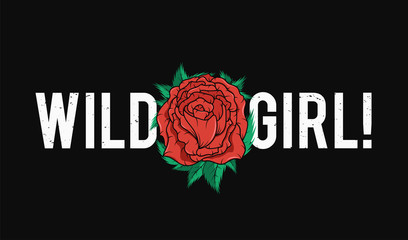 Wall Mural - Slogan t-shirt graphic design with red rose. Trendy female style typography for tee print. Wild girl slogan and rose for embroidery patch