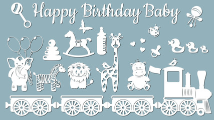 Wall Mural - The image with the inscription-Happy birthday baby. Template with vector illustration of toys. Animals on the train. For laser cutting, plotter and silkscreen printing.