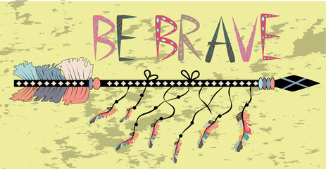 Be brave. Inspirational quote. Modern calligraphy phrase with hand drawn arrows. Lettering in boho style