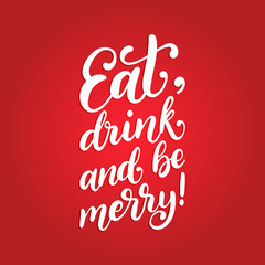 Wall Mural - Eat, Drink And Be Merry, hand lettering on red background. Vector Christmas illustration. Happy Holidays card, poster.