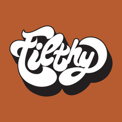 Filthy. Vector handwritten lettering made in 90's style. Template for card, poster, banner, label,  print for t-shirt.