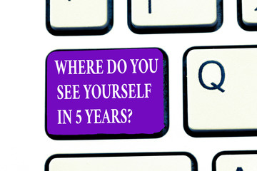 Poster - Word writing text Where Do You See Yourself In 5 Years question. Business concept for Career goal Setting the target.