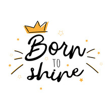 Born To Shine. Vector Slogan With Stars On White Background. Inspirational Quote Card, Invitation, Banner, Lettering, Poster, Sticker Or Print.