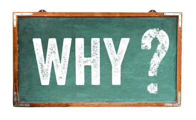 Fototapete - Why question mark text on a green old grungy vintage wide wooden chalkboard or retro blackboard with weathered frame and isolated on seamless white background. Concept for ask questions.