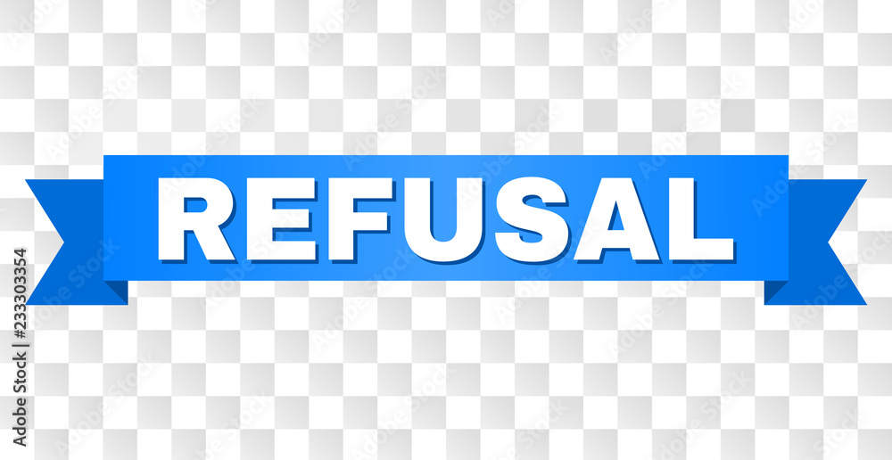 REFUSAL text on a ribbon. Designed with white caption and blue tape ...