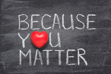 because you matter
