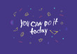 © Syuzann q - You can do it today vector handwritten lettering.
