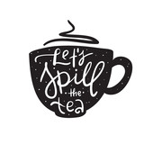 Fototapeta Młodzieżowe - Let's spill the tea - simple  inspire and motivational quote. English youth slang. Print for inspirational poster, t-shirt, bag, cups, card, flyer, sticker, badge. Cute and funny vector