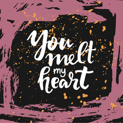 Wall Mural - Hand written lettering quote about love and relationship. Hand drawn lettering words you melt my heart.Valentine day card decorated with colorful brush strokes on dark background