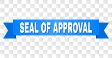 SEAL OF APPROVAL Text On A Ribbon. Designed With White Title And Blue Stripe. Vector Banner With SEAL OF APPROVAL Tag On A Transparent Background.