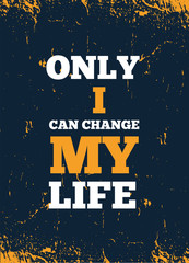 Wall Mural - Only I can change My life. Inspiring Creative Motivation Quote Poster Template for wall. Vector Typography Banner Design on Grunge Texture.