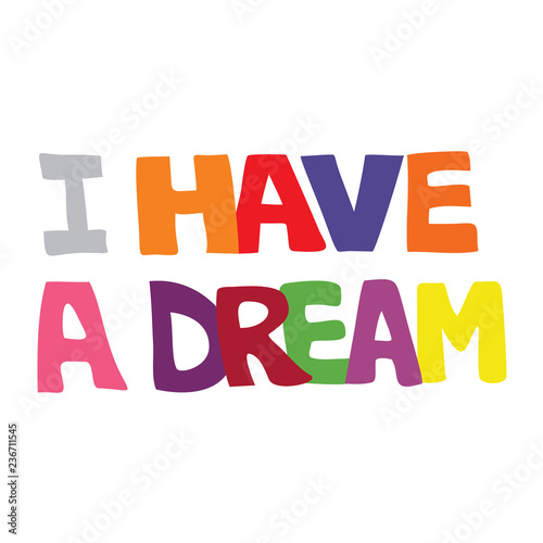 Fotografía Colorful vector illustration of I have a dream typography on an isolated white b