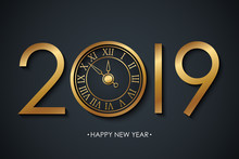 2019 New Year Celebrate Banner With Holiday Greetings Happy New Year And Golden Colored New Year Clock On Black Background. Vector Illustration.