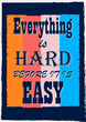 Inspiring motivation quote Everything is hard before it is easy Vector typography poster