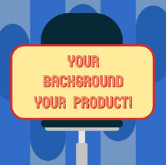 Leinwandbilder - Handwriting text Your Background Your Product. Concept meaning Things you have done and learn in your business Blank Rectangular Shape Sticker Sitting Horizontally on a Swivel Chair