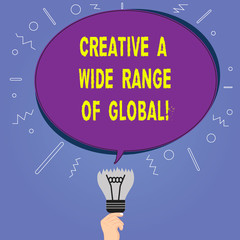 Fototapete - Conceptual hand writing showing Creative A Wide Range Of Global. Business photo showcasing Spread creativity around the world Oval Speech Bubble Above a Broken Bulb with Failed Idea icon