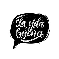 La Vida Es Buena translated from Spanish Life Is Good handwritten phrase in speech bubble. Vector inspirational quote.