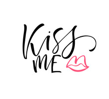 Kiss Me Card. Hand Drawn Modern Calligraphy. Vector Ink Illustration.
