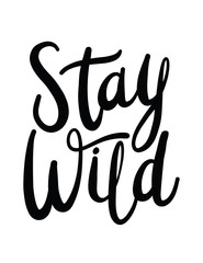 Stay wild hand drawn lettering. Stay wild quote for print, wall art, greeting card and more